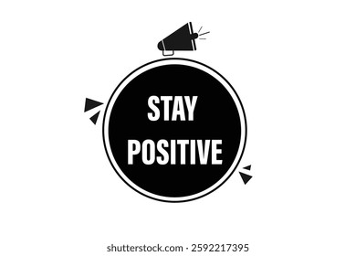stay positive, for websites, application Design, Element, learn, stay, template, top scorer, design, level, sign, speech, bubble  banner, modern, symbol, click. 
