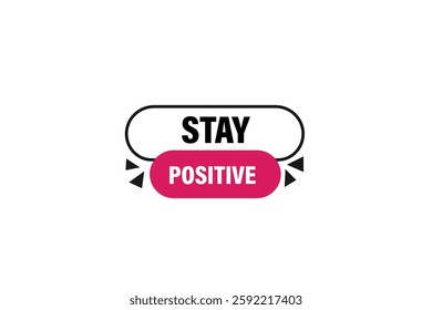 stay positive, for websites, application Design, Element, learn, stay, template, top scorer, design, level, sign, speech, bubble  banner, modern, symbol, click. 
