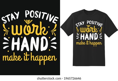 Stay Positive Work Hand Make It Happen Typography t-shirt design