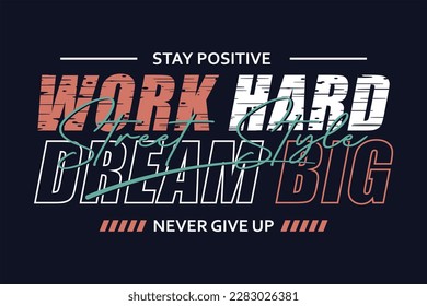 stay positive, work hard dream big graphic, typography t shirt, vector design illustration, good for casual style