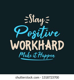 Stay Positive Work Hard Make It Happen