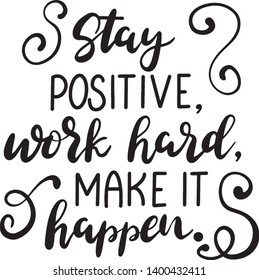 Stay Positive Work Hard Make Happen Stock Vector (Royalty Free ...