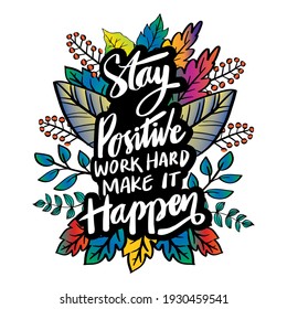 Stay Positive and work hard, make it happen. Hand lettering. Motivational quote.