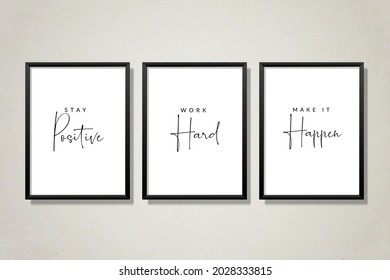 Stay Positive Work Hard Make it Happen. Minimalist Poster Design, three pieces poster design, Wall art decoration, Wall decals, Love quotes, Greeting card design. Frame. Inspirational Motivational.