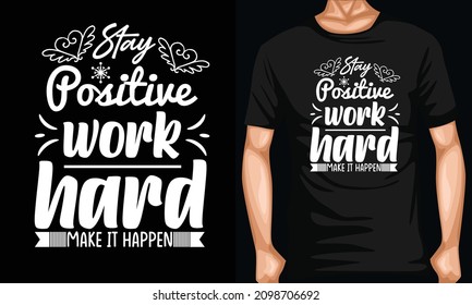 stay positive work hard make it happen t shirt design