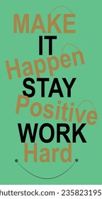 Stay Positive Work Hard Make it Happen