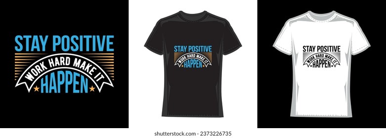 stay positive work hard make it happen, modern typography motivational t-shirt design