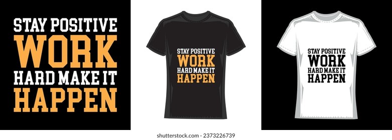 stay positive work hard make it happen, modern typography motivational t-shirt design