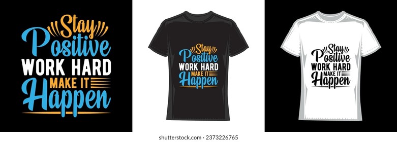 stay positive work hard make it happen, modern typography motivational t-shirt design