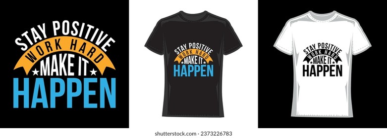 stay positive work hard make it happen, modern typography motivational t-shirt design