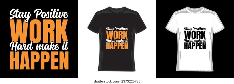 stay positive work hard make it happen, modern typography motivational t-shirt design