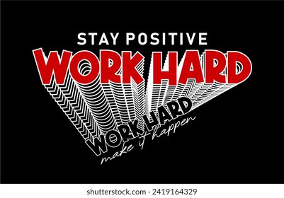 Stay Positive Work Hard Make it Happen, slogan quote t shirt design graphic vector, Inspirational and Motivational Quotes