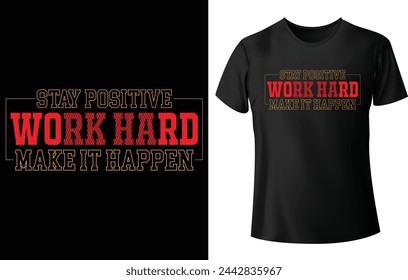 Mantente positivo Trabaja duro Haz que suceda Diseño de camiseta para camiseta motivacional o moderna