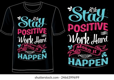 Stay positive work hard make it happentypography t shirt design, motivational typography tshirt design, inspirational quotes t-shirt design