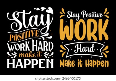 Stay positive work hard make it happentypography t shirt design, motivational typography tshirt design, inspirational quotes t-shirt design