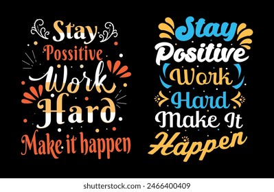 Stay positive work hard make it happentypography t shirt design, motivational typography tshirt design, inspirational quotes t-shirt design