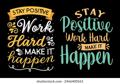 Stay positive work hard make it happentypography t shirt design, motivational typography tshirt design, inspirational quotes t-shirt design