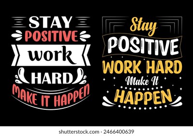 Stay positive work hard make it happentypography t shirt design, motivational typography tshirt design, inspirational quotes t-shirt design