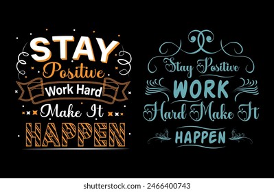 Stay positive work hard make it happentypography t shirt design, motivational typography tshirt design, inspirational quotes t-shirt design