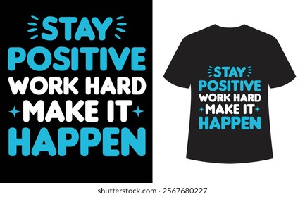 Stay Positive Work Hard Make It Happen T-Shirt Design