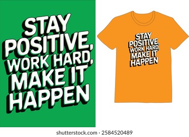 Stay Positive, Work Hard, Make It Happen typography T shir design 