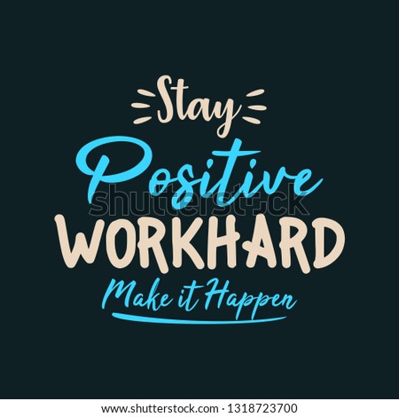 Stay Positive Work Hard Make it Happen