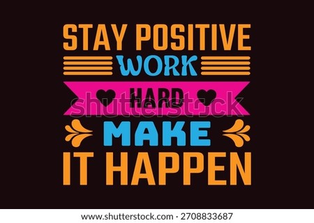 Stay Positive Work Hard Make It Happen, Motivational Typography Vector Design.