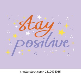 Stay positive.Simple vector lettering for print and poster. Typography poster design. Hand drawn lettering phrase.