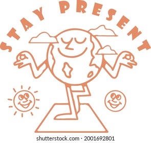 STAY PRESENT FUNNY CARTOON EARTH  MEDITATING SUN AND MOON 