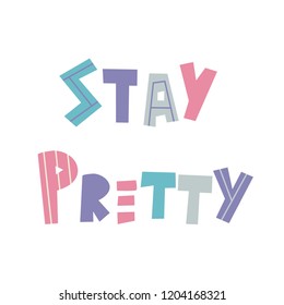 Stay pretty, 
inscription in a simple and cute style