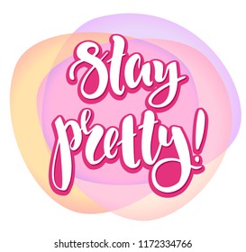 Stay pretty - vector illustration with handdrawn lettering as poster, flyer, card, design element