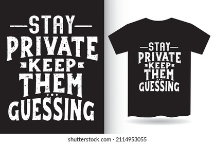 Stay private keep them guessing typography t shirt