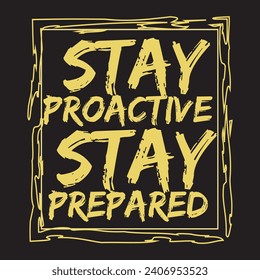 Stay proactive stay prepared motivational and inspirational quotes lettering typography t shirt design