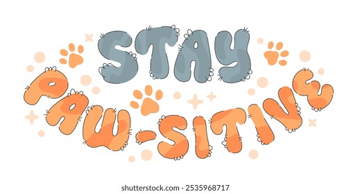 Stay Pawsitive. Charming pun typography in a fluffy, cat-inspired style, with soft, pastel colors and script lettering. Complete with paw prints and dots, this design suits all pet-related projects