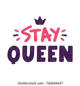 Stay queen. Quote for t-shirt. Vintage hand drawn calligraphy. Retro colorful lettering. 