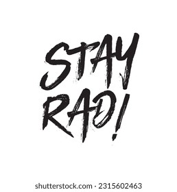 Stay Rad! Hand drawing motivational lettering illustration.