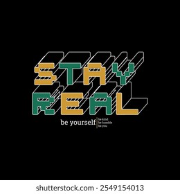 Fique real, seja você mesmo, tipografia motivacional abstrata slogan de design moderno. Gráficos de ilustração vetorial para impressão de camiseta, vestuário, fundo, cartaz, banner, cartão postal e/ou mídias sociais