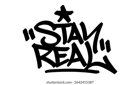 stay real graffiti tag in bold black ink with expressive handstyle. Vector street art lettering on transparent background. Perfect for motivation, strength, and urban empowerment vibes.
