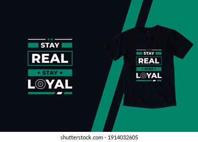 Stay real stay loyal modern inspirational quotes t shirt design for fashion apparel printing. Suitable for totebags, stickers, mug, hat, and merchandise
