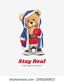 stay real slogan with bear doll in boxing robe graphic vector illustration