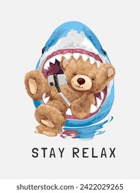 stay relax slogan with bear doll taking selfie in shark mouth hand drawn vector illustration