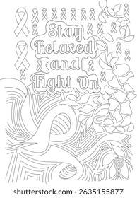 Stay Relaxed and Fight On - Cancer Awareness Coloring Page, Uma página detalhada de cores de arte em preto e branco com o texto motivacional Stay Relaxed and Fight On rodeado por numerosos cânceres