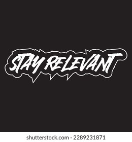 Stay relevant motivational and inspirational lettering text typography t shirt design on black background
