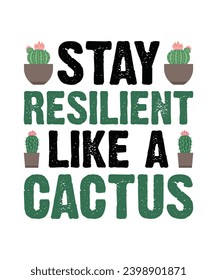 STAY RESILIENT LIKE A CACTUS. T-SHIRT DESIGN. PRINT TEMPLATE.TYPOGRAPHY VECTOR ILLUSTRATION.