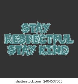 Stay respectful stay kind motivational and inspirational quotes lettering typography t shirt design