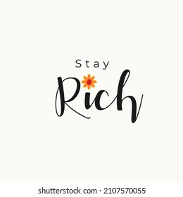 stay rich lettering. Handmade calligraphy vector illustration. Good for female t shirt, mug, scrap booking, posters, textiles, gifts.