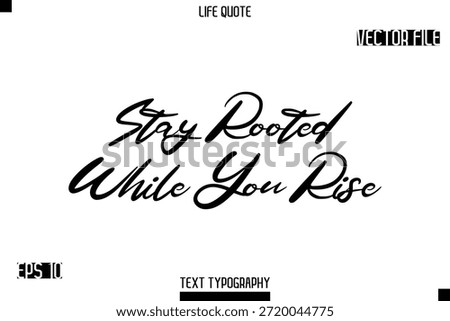 Stay Rooted While You Rise   -minimalist Life saying Stylish Typography Cursive Text Vector Design 