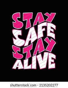 stay safe stay alive typography t-shirt design