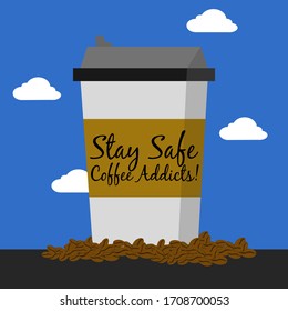 Stay Safe Coffee Addicts - Covid-19 Coronavirus Concept