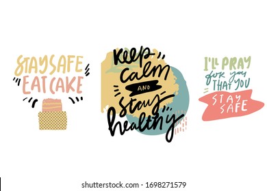Stay safe, eat cake. Keep calm and stay healthy. I’ll pray for you that you stay safe. Stay safe posters. Hand lettering illustration for your design. Modern background